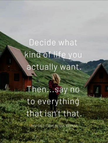 Decide what kind of life you want. THen say no to everyting that isn't that.